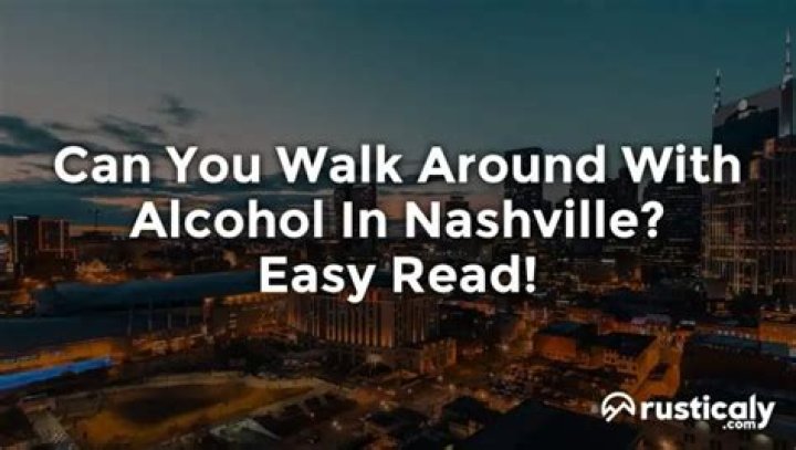 All About Walking Around With Alcohol In Nashville
