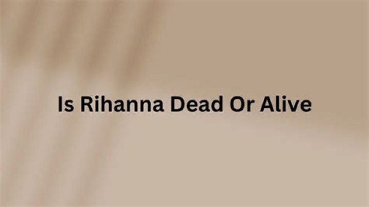 Is Rihanna Really Dead? Uncovering The Rumors And Truth