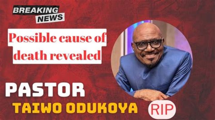 Understanding The Tragic Passing Of Pastor Taiwo Odukoya: Causes And Implications