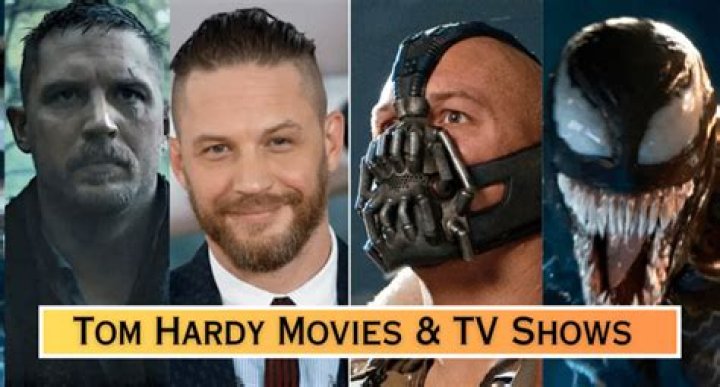 Exploring The Cinematic Universe Of Tom Hardy: Movies And TV Shows